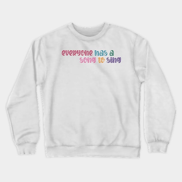 Everyone has a Song to Sing Crewneck Sweatshirt by ontheoutside